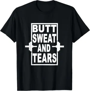 Funny Gym Butt Sweat and Tears Workout T-Shirt