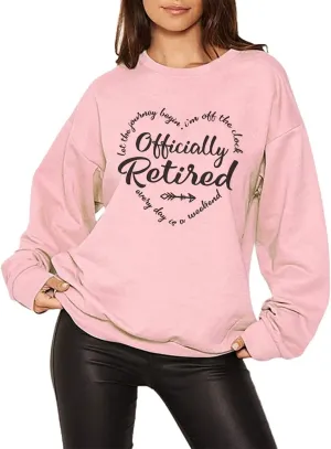 New Retired Sweatshirt for Women Officially Retirement Shirt Casual Long Sleeves Tee Graphic Top Retired Gift
